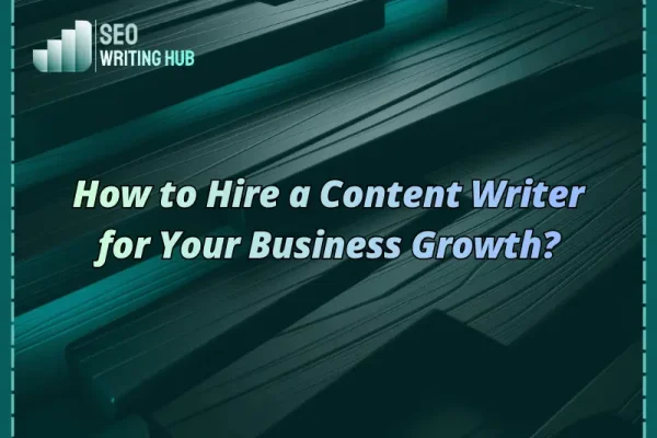 How to hire a content writer for the business growth?